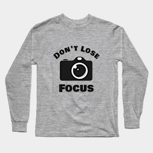 Don't lose focus Long Sleeve T-Shirt